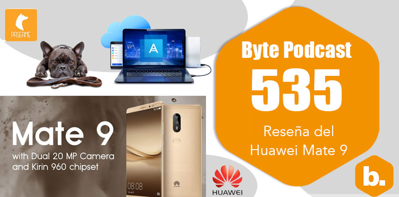 Byte Podcast 535 – Reseña del Huawei Mate 9