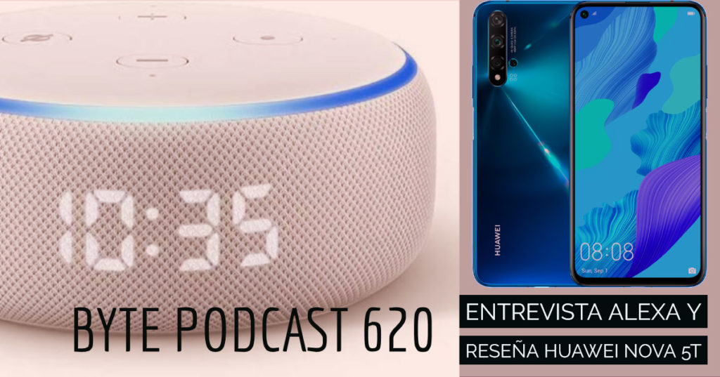 Byte Podcast 620 – Entrevista Alexa y reseña Huawei Nova 5T