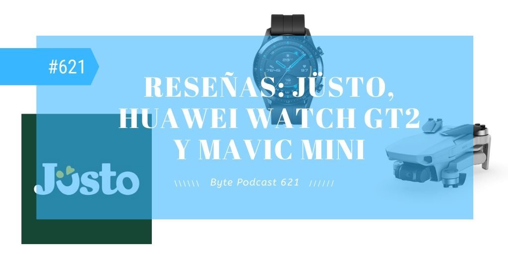 Byte Podcast 621 – Reseñas Justo, Huawei Watch GT2 y Mavic Mini