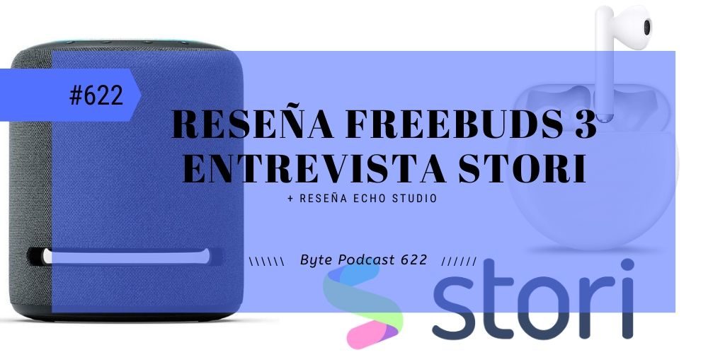 Byte Podcast 622 – Reseña Huawei Freebuds 3 y entrevista Stori