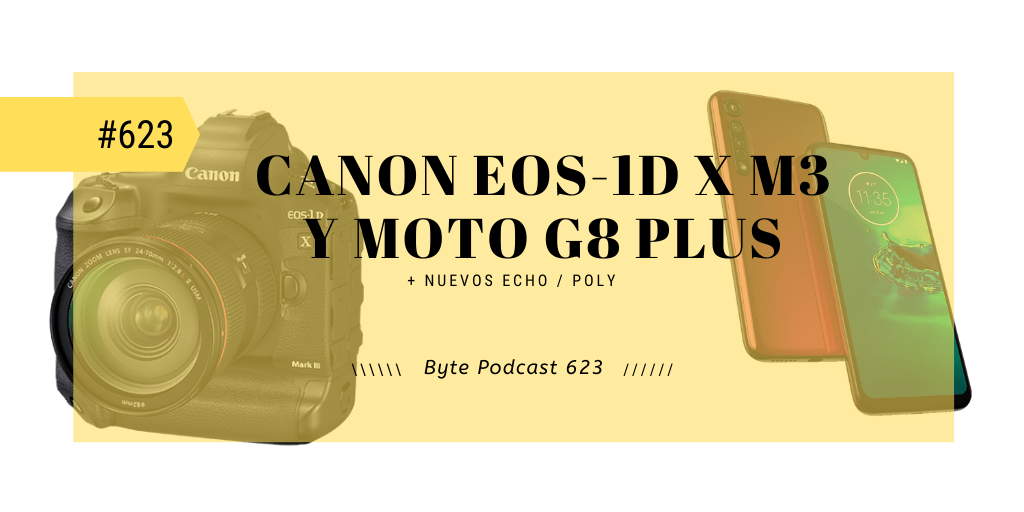 Byte Podcast 623 – Reseña Moto g8 Plus y entrevista Canon