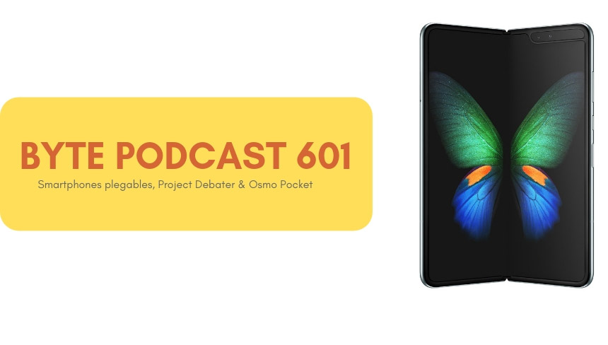 Byte Podcast 601 – smartphones plegables y Osmo Pocket