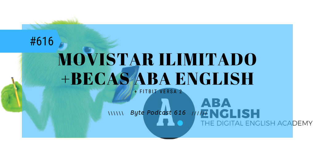 Byte Podcast 616 – Movistar Ilimitado y becas de ABA English
